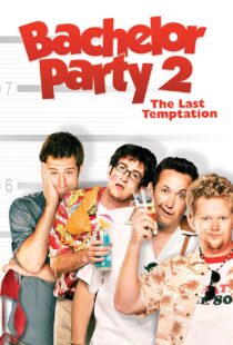 دانلود فیلم Bachelor Party 2: The Last Temptation 2008109846-787084648