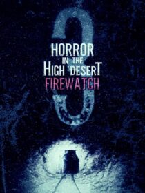 دانلود فیلم Horror in the High Desert 3: Firewatch 2024406481-1586847530