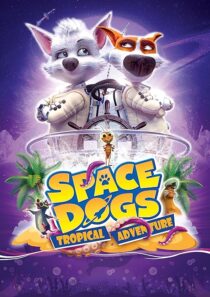 دانلود انیمیشن Space Dogs: Tropical Adventure 2020431510-1063632894